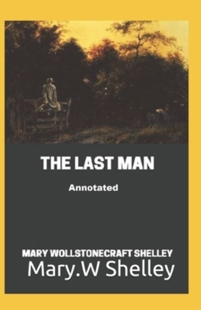 Cover for Mary W Shelley · The Last Man Annotated (Paperback Book) (2021)