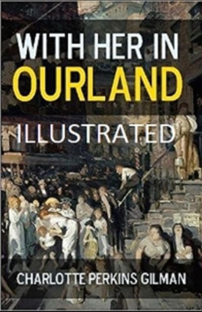 Cover for Charlotte Perkins Gilman · With Her in Ourland Illustrated (Paperback Book) (2021)