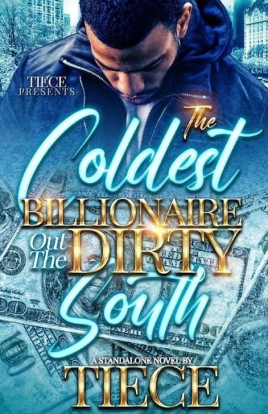 Cover for Tiece · The Coldest Billionaire Out The Dirty South: A Standalone Novel (Paperback Book) (2022)
