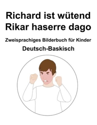 Cover for Richard Carlson · Deutsch-Baskisch Richard ist wutend / Rikar haserre dago Zweisprachiges Bilderbuch fur Kinder (Paperback Bog) (2022)