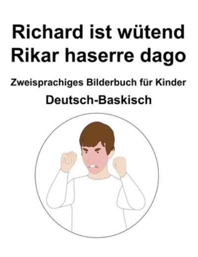 Cover for Richard Carlson · Deutsch-Baskisch Richard ist wutend / Rikar haserre dago Zweisprachiges Bilderbuch fur Kinder (Paperback Bog) (2022)