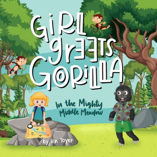 Cover for Vin Toyer · Girl Greets Gorilla: In The Mighty Middle Meadow - Grade School Adventures (Paperback Book) (2022)