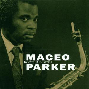 Roots Revisited - Maceo Parker - Musiikki - MINOR MUSIC - 0033585509026 - tiistai 9. syyskuuta 2008