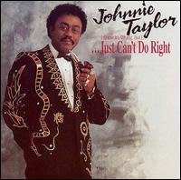 I Just Can't Do Right - Johnnie Taylor - Musikk - Malaco Records - 0048021746026 - 4. september 1991