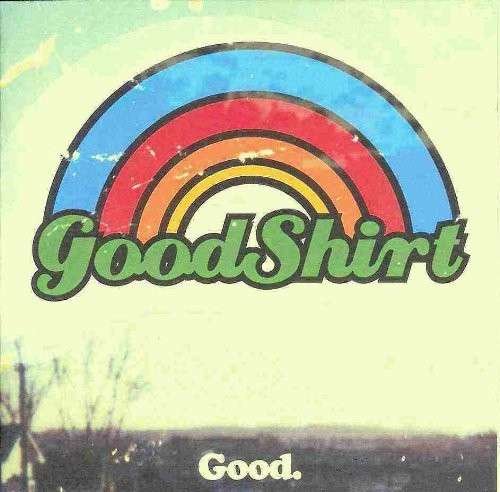 Good - Goodshirt - Musik - AQUARIUS - 0060270061026 - 2007