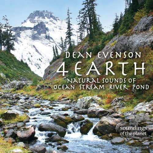 4 Earth: Natural Sounds of Ocean Stream River Pond - Dean Evenson - Musikk - SOUNDINGS OF THE PLANET - 0096507722026 - 10. september 2013