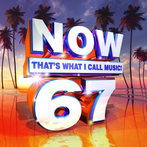 Cover for Now That's What I Call Music 67 · Now 67: That's What I Call Music (CD) (2018)