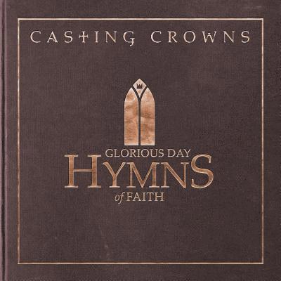 Cover for Casting Crowns · Glorious Day: Hymns of Faith (CD) (2018)