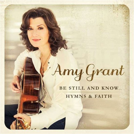 Cover for Amy Grant · Be Still and Know... Hymns &amp; Faith (CD) (2015)