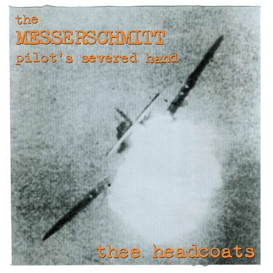 Cover for Thee Headcoats · Messerschmitt Pilot's Severed Hand (CD) (2016)