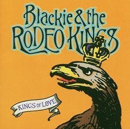 Cover for Blackie &amp; The Rodeo Kings · Kings Of Love (CD) (1999)