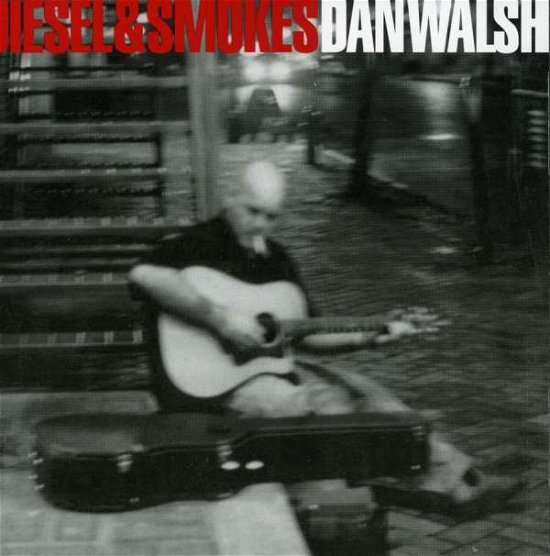 Cover for Dan Walsh · Diesel And Smokes (CD) (2008)