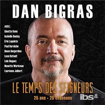 Cover for Dan Bigras · Le Temps Des Seigneurs - 25 Ans - 25 Chansons [2cd] (CD) (2017)