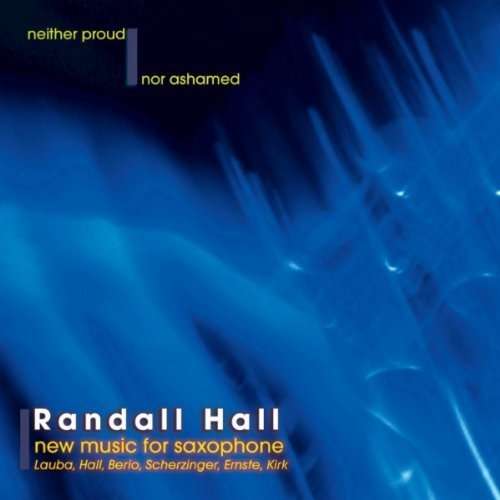 Cover for Randall Hall · Neither Proud nor Ashamed: New Music for Saxophone (CD) (2007)