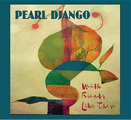 With Friends Like These - Pearl Django - Musique - MODERN HOT - 0753701302026 - 19 mai 2017