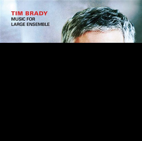 Cover for Tim Brady · Music For Large Ensemble (CD) (2018)