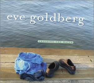 Cover for Eve Goldberg · Crossing The Water (CD) (2009)