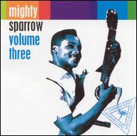 Volume 3 - Mighty Sparrow - Musikk - ICE - 0780563915026 - 12. mars 2002