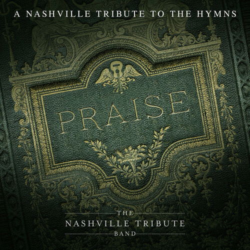 Praise: a Nashvillle Tribute to the Hymns - Nashville Tribute Band - Music - SHADOW MOUNTAIN - 0783027038026 - January 10, 2020