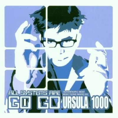 Cover for Ursula 1000 · Ursula 1000 Pres. All Systems Are Go Go (CD) (2000)