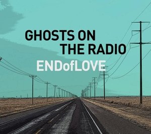 Cover for End of Love · Ghosts on the Radio (CD) [Digipak] (2016)
