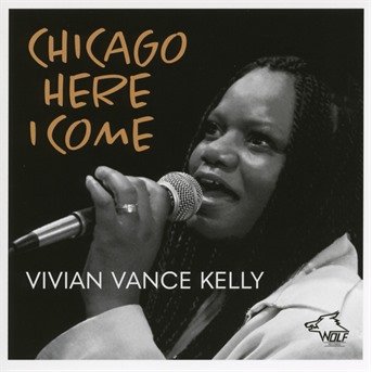 Chicago Here I Come - Vivian Vance Kelly - Musik - WOLF RECORDS - 0799582084026 - 28. juni 2019