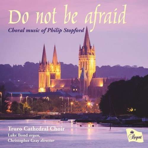 Philip Stopford/Do Not Be Afraid - Truro Cathedral Choir - Musik - REGENT RECORDS - 0802561040026 - 25 mars 2013