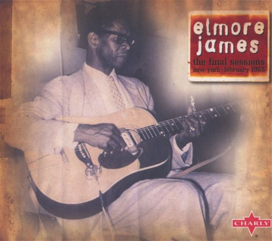 Final Sessions, New York - Elmore James - Music - CHARLY - 0803415126026 - February 1, 2019