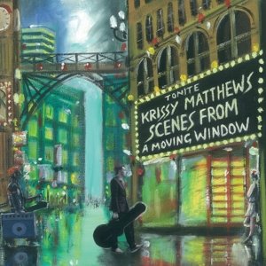 Cover for Krissy Matthews · Scenes from a Moving Window (CD) (2015)