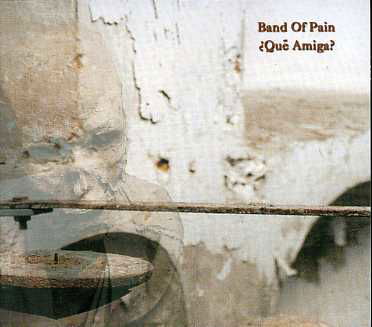 Que Amiga? - Band of Pain - Música - COLD SPRING - 0823566011026 - 9 de maio de 2005