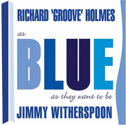 As Blue As They Want To Be - Richard Groove Holmes & Jimmy Witherspoon - Musiikki - ACROBAT - 0824046512026 - maanantai 6. kesäkuuta 2011