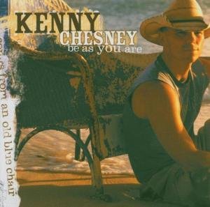 Be As You Are - Kenny Chesney - Musiikki - SONY MUSIC - 0828766153026 - tiistai 25. tammikuuta 2005