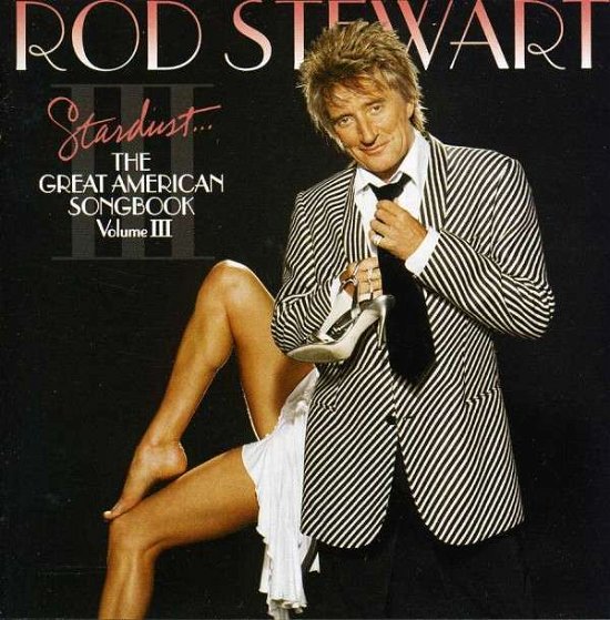 Great American Songbook 3 - Rod Stewart - Music - SONY MUSIC INTL - 0828766450026 - December 21, 2007