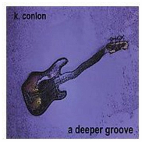 Deeper Groove - K Conlon - Musique - CD Baby - 0829757367026 - 23 décembre 2003