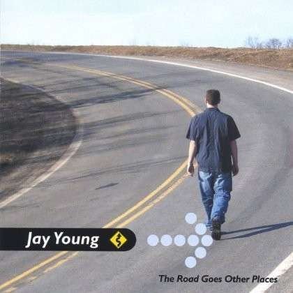 Cover for Jay Young · Road Goes Other Places (CD) (2004)