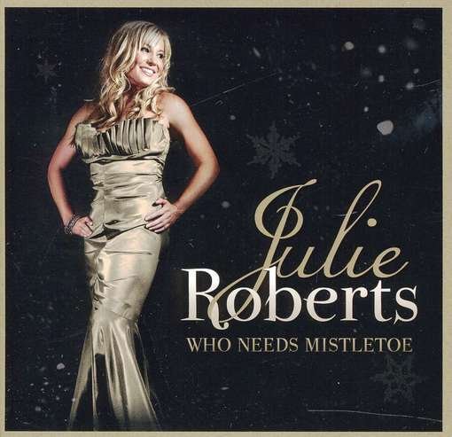 Cover for Julie Roberts · Who Needs Mistletoe (CD) (2011)