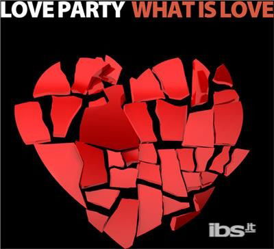 Love Party · What Is Love-Love Party (CD) [EP edition] (2013)