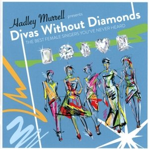 Divas Without Diamonds:The Best Female Singers You Ever Heard! (CD) (2016)