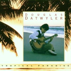 Cover for Douglas Datwyler · Tropical Paradise (CD) (2018)