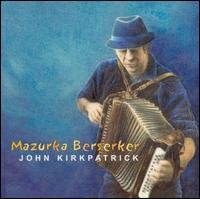 Mazurka Berserker - John Kirkpatrick - Musikk - FLEDG'LING - 5020393303026 - 2. april 2009