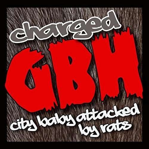 City Baby Attacked By Rats - Charged G.b.h - Muzyka - SECRET RECORDS - 5036436098026 - 29 stycznia 2016