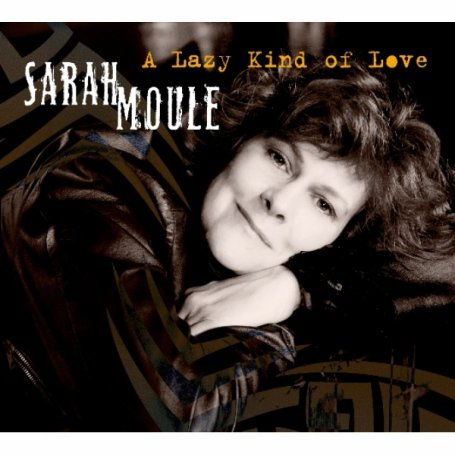 Lazy Kind of Love - Sarah Moule - Musiikki - CD Baby - 5050693202026 - tiistai 8. joulukuuta 2009