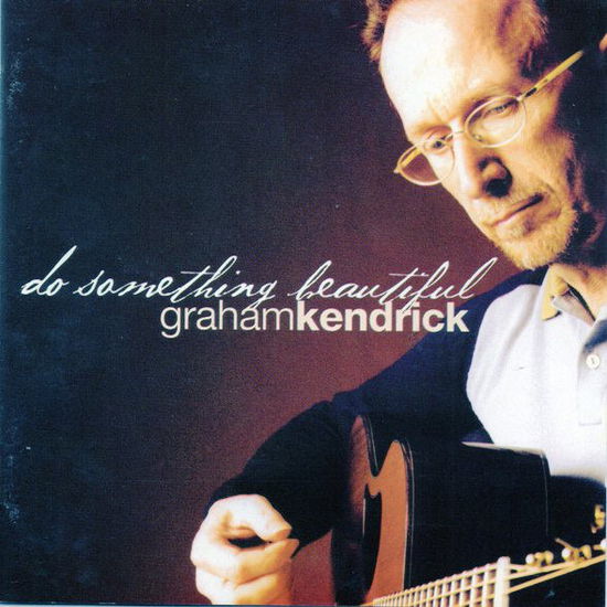 Graham Kendrick · Graham Kendrick - Do Something Beautiful (CD) (2010)