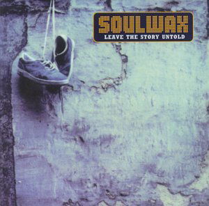 Leave the Story Untold - Soulwax - Muzyka - PLAY IT AGAIN SAM - 5413356434026 - 24 stycznia 2006