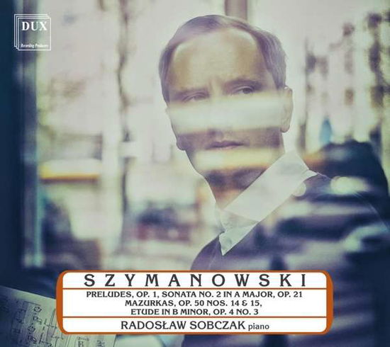 Cover for Szymanowski / Sobczak · 9 Preludes 1 / Piano Sonata 2 in a Major 21 (CD) (2018)