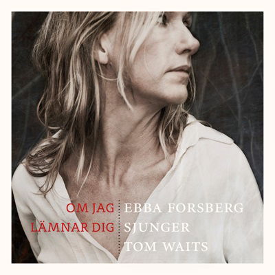 Cover for Forsberg Ebba · Om Jag Lämnar Dig: Sjunger Tom Waits (LP) (2015)