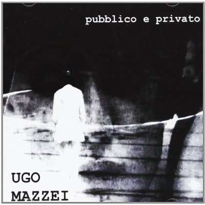 Cover for Ugo Mazzei · Pubblico E Privato (CD) (2010)