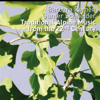 Cover for Schneider Gunter Romen Barbara · Traditional Alpine Music from the 22nd Century (CD) (2013)