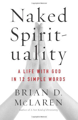 Cover for Brian D. McLaren · Naked Spirituality: A Life with God in 12 Simple Words (Pocketbok) (2012)