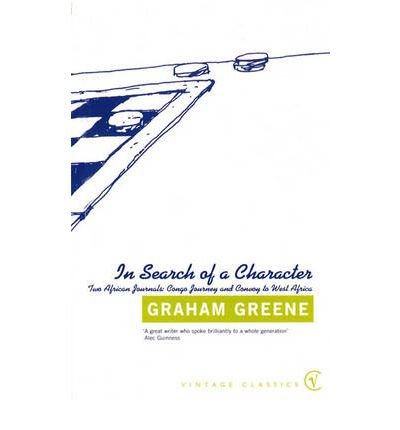 Cover for Graham Greene · In Search Of a Character: Two African Journals: Congo Journey and Convoy to West Africa (Taschenbuch) (2011)